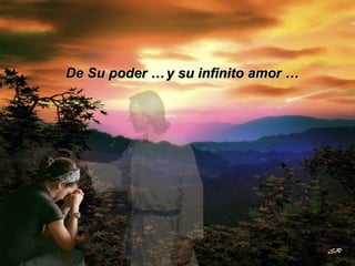 De Su poder … y su infinito amor … 