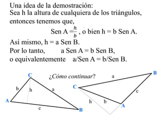 C
A
B
c
a
b
Aplicaciones:
Ejemplo 1
En el triángulo de la figura, C=102.3 grados,
B=28.7 grados y b=27.4 metros. Encontrar...
