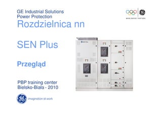 GE Industrial Solutions
Power Protection
Rozdzielnica nn

SEN Plus
Przegląd

PBP training center
Bielsko-Biała - 2010
 