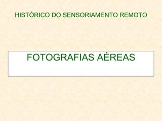 HISTÓRICO DO SENSORIAMENTO REMOTO FOTOGRAFIAS AÉREAS 