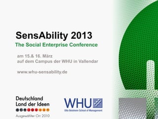 The Social Enterprise Conference

am 15.& 16. März
auf dem Campus der WHU in Vallendar

www.whu-sensability.de
 