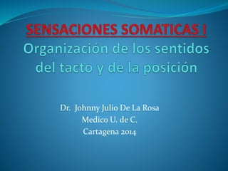Dr. Johnny Julio De La Rosa
Medico U. de C.
Cartagena 2014
 