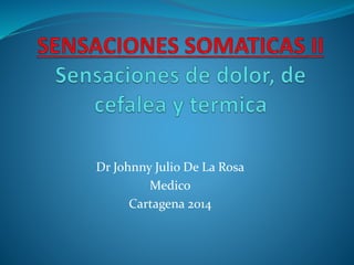 Dr Johnny Julio De La Rosa
Medico
Cartagena 2014
 