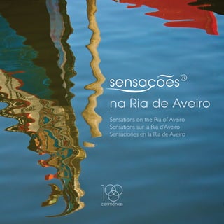 na Ria de Aveiro
Sensations on the Ria of Aveiro
Sensations sur la Ria d’Aveiro
Sensaciones en la Ria de Aveiro




1
 