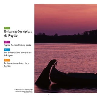 PT

Embarcações típicas
da Região
UK
Typical Regional fishing boats
FR
Les Embarcations typiques de
la Région
ES
Embarcaciones típicas de la
Región




           O Moliceiro e seu elegante perfil
            The Moliceiro and its elegant profile
                               © João Nunes da Silva

                                                       38
 