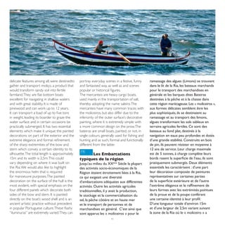 delicate features among all, were destinedto    portray everyday scenes in a festive, funny      ramassage des algues (Limons) se trouvant
gather and transport moliço, a product that     and fantasised way, as well as and scenes        dans le lit de la Ria, les bateaux marchands
would transform sandy soil into fertile         popular or historical figures.                   pour le transport des marchandises en
farmland. They are flat bottom boats            The mercanteis are heavy cargo boats,            générale et les barques dites Bateiras
excellent for navigating in shallow waters      used mainly in the transportation of salt,       destinées à la pêche et à la chasse dans
and with great stability. It is made of         thereby adopting the name saleiro. The           cette région marécageuse. Les « moliceiros »,
pinewood and can work up to 12 years.           mercanteis have many common traces with          aux formes délicates semblent être les
It can transport a load of up to five tons      the moliceiros, but also differ due to the       plus sophistiqués, ils se destinaient au
in weight, leading its boarder to graze the     inferiority of the outer surface’s decorative    ramassage et au transport des limons,
water surface and in certain occasions be       painting, where it is extremely simple with      algues transformant les sols sableux en
practically submerged. It has two essential     a more common design on the prow. The            terrains agricoles fertiles. Ce sont des
elements which make it unique: the painted      bateiras are small boats, painted, or not, in    bateaux au fond plat, destinés à la
decorations on part of the exterior and the     single colours, generally used for fishing and   navigation en eaux peu profondes et dotés
extreme elegance and formal refinement          hunting and as such, formal and functionally     d’une grande stabilité. Construits en bois
of the sharp extremities of the bow and         different from the latter.                       de pin, ils peuvent résister en moyenne à
stern which convey a certain identity to its                                                     12 ans de service. Leur charge maximale
silhouette. The total length is approximately   FR                                               est de 5 tonnes, à charge complète leurs
                                                      Les Embarcations
15m and its width is 2,5m. This could           typiques de la région                            bords rasent la superficie de l’eau, ils sont
vary depending on where it was built on         Jusqu’au milieu du XXème Siècle la plupart       pratiquement submergés. Deux éléments
the Ria. We would also like to highlight        des activités socio-économiques de la            essentiels les caractérisent : d’une part
the enormous helm that is required              Région étaient étroitement liées à la Ria,       leur décoration composée de peintures
for manoeuvre purposes. The painted             ce qui exigeait une diversité                    représentatives sur certaines parties
decoration on the surface of the hull is the    d’embarcations adéquates aux différentes         de la superficie extérieure et de l’autre
most evident, with special emphasis on the      activités. Outre les activités agricoles         l’extrême élégance et le raffinement de
four different panels which decorate both       traditionnelles, il y avait la production,       leurs formes avec les extrémités pointues
sides of the bow and stern. It is painted       le stockage et la commercialisation du           de la proue et de la poupe conférant
directly on the boat’s wood shell and is an     sel, la pêche côtière et en haute mer            une certaine identité à leur profil.
ancient artistic practice without precedent     et le transport de personnes et de               D’une longueur totale d’environ 15m
in popular Portuguese culture. These flashy     marchandises en général. C’est ainsi que         et d’une largeur de 2,5m variant suivant
“iluminuras” are extremely varied. They can     sont apparus les « moliceiros » pour le          la zone de la Ria où le « moliceiro » a
                                                                      41
 