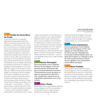 Acesso à praia (São Jacinto)
                                                                                                                      Access to the beach (São Jacinto)
                                                                                                                                      © João Nunes da Silva

ES
      Pueblo de Costa Nova                      - donde se guardaban los utensilios que se       traditional fishing in the lagoon or farming
do Prado                                        usaban en la pesca y para coger el moliço.       and cattle raising by the banks and more
Costa Nova nació de un pequeño                  Posteriormente vinieron otras familias, y        recently, is taking advantage of its originality
aglomerado de pescadores, edificado             poco a poco los palheiros se convirtieron        and genuineness as a tourist attraction.
sobre una estrecha porción dunar, entre         en habitaciones corrientes y de veraneo,
                                                ya que a mediados de la primera mitad de         FR
el Atlántico y la Ría de Aveiro, con menos                                                                 Autres populations
de 1 km de anchura y constante amenaza          Ochocientos empezó a ser “chic” bañarse          D’autres populations comme Gafanha
del mar. Hoy todavía es posible descubrir       en el mar, sobre todo por parte de las           Murtosa, Torreira,Vagueira et Mira sont
señales de condicionantes impuestas por         familias burguesas y cultas. Actualmente, esta   baignées par la Ria, bénéficiant ainsi
esas condiciones adversas, a pesar de la        playa es un buen cartel turístico, atrayendo     de celle-ci pour leur développement
proliferación de edificios de concreto…A        millares de turistas en el Verano… pero es       économique. Traditionnellement grâce à la
primera vista, las calles y las escaleras son   muy agradable pasear por sus calles durante      pêche dans la lagune ou à l’élevage au bord
estrechas, así como los edificios, de planta    el otoño!                                        de la Ria et, plus récemment, jonissant
baja y planta superior. Pero es el conjunto                                                      de son originalité et de sa particularité
                                                PT
que deslumbra por el múltiplo colorido de                Outras Povoações                        comme affiche touristique.
las pequeñas casas hechas en madera. La         Outras povoações como as Gafanhas,
                                                Murtosa, Torreira,Vagueira e Mira são            ES
población habrá empezado en inicios del                                                                    Otros Pueblos
siglo XIX, cuando se dio la apertura de la      banhadas pela Ria, beneficiando dela             Otros pueblos como Gafanha, Murtosa,
barra (en 1808), ya que esta obra marítima      para o seu desenvolvimento económico.            Torreira, Vagueira y Mira son bañadas por la
obligó a los pescadores del Arte Xávega         Tradicionalmente, através das pescas na          Ría, beneficiando de ella para su desarrollo
en S. Jacinto, a desplazarse hacia el Sur       laguna ou agro-pecuária à beira Ria e,           económico. Tradicionalmente a través de las
de la barra. Se fijaron, entonces, enfrente     mais recentemente, usufruindo da sua             pescas en la laguna o agro-pecuaria a orillas
a Gafanha de Nazaré, donde existía un           originalidade e genuinidade como cartaz          de la Ría y, más recientemente, disfrutando
enorme espacio verde y llamaron al lugar        turístico.                                       de su originalidad y genuinidad como afiche
Costa Nova do Prado (nova, relativo a la                                                         turístico.
                                                UK
“costa vieja” – la de S. Jacinto – y Prado,              Other Towns
por el espacio verde). Inicialmente, Costa      Other towns such as the Gafanhas, Murtosa,
Nova era un pueblo de palheiros (chozas)        Torreira, Vagueira and Mira are bathed by
– construcciones en tablas de madera            the Ria and thanks to it reap economic
sobrepuestas y cubiertas de colmo o cañas       benefits. This is achieved through the
                                                                      60
 