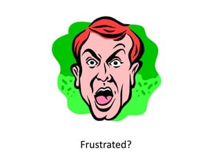 Frustrated?
 