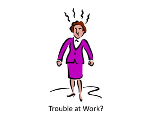 Trouble at Work?
 