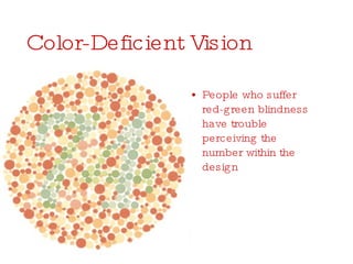 Color-Deficient Vision People who suffer red-green blindness have trouble perceiving the number within the design 