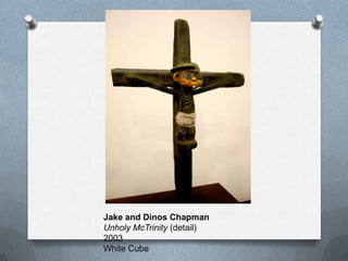 Jake and Dinos Chapman
Unholy McTrinity (detail)
2003
White Cube
 