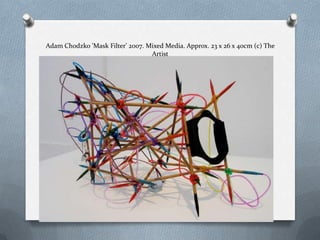 Adam Chodzko 'Mask Filter' 2007. Mixed Media. Approx. 23 x 26 x 40cm (c) The
                                  Artist
 