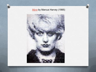 Myra by Marcus Harvey (1995)
 