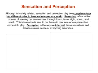 Sensation and Perception   Although intimately related, sensation and perception play two  complimentary   but different  ...