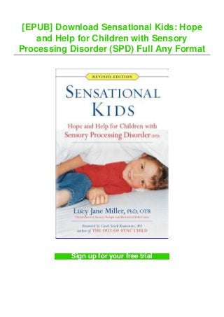 [EPUB] Download Sensational Kids: Hope
and Help for Children with Sensory
Processing Disorder (SPD) Full Any Format
Sign up for your free trial
 