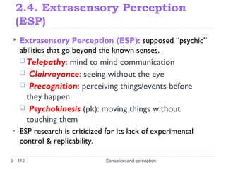 2.4. Extrasensory Perception
(ESP)
 Extrasensory Perception (ESP): supposed “psychic”
abilities that go beyond the known ...