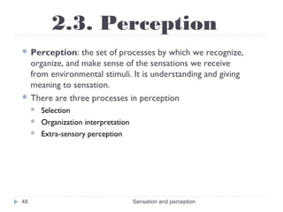 2.3. Perception
 Perception: the set of processes by which we recognize,
organize, and make sense of the sensations we re...