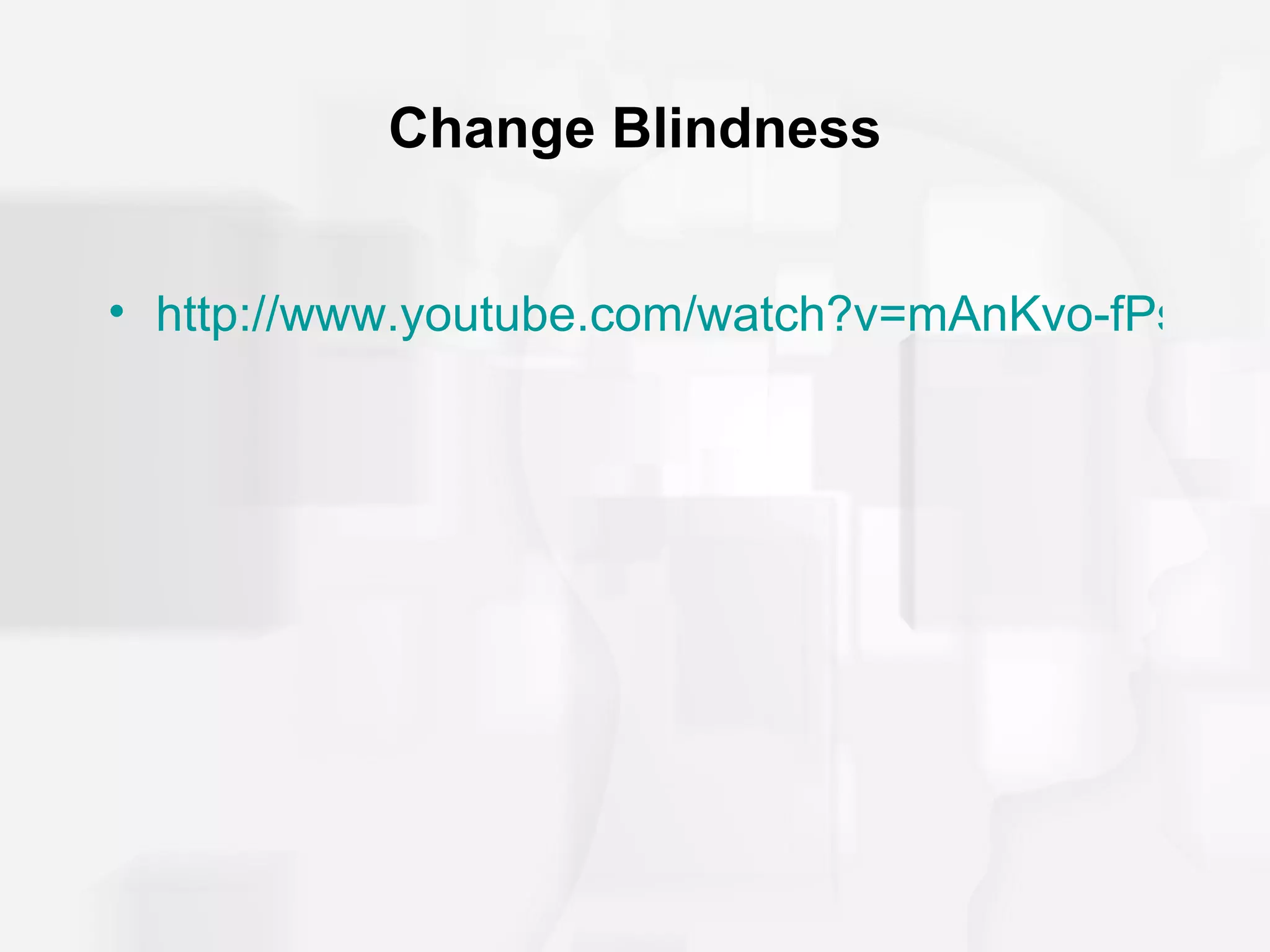 Change Blindness


• http://www.youtube.com/watch?v=mAnKvo-fPs0&fe
 