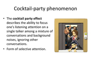 Cocktail-party phenomenon
• The cocktail party effect
describes the ability to focus
one's listening attention on a
single...