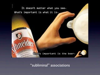 “subliminal” associations
 
