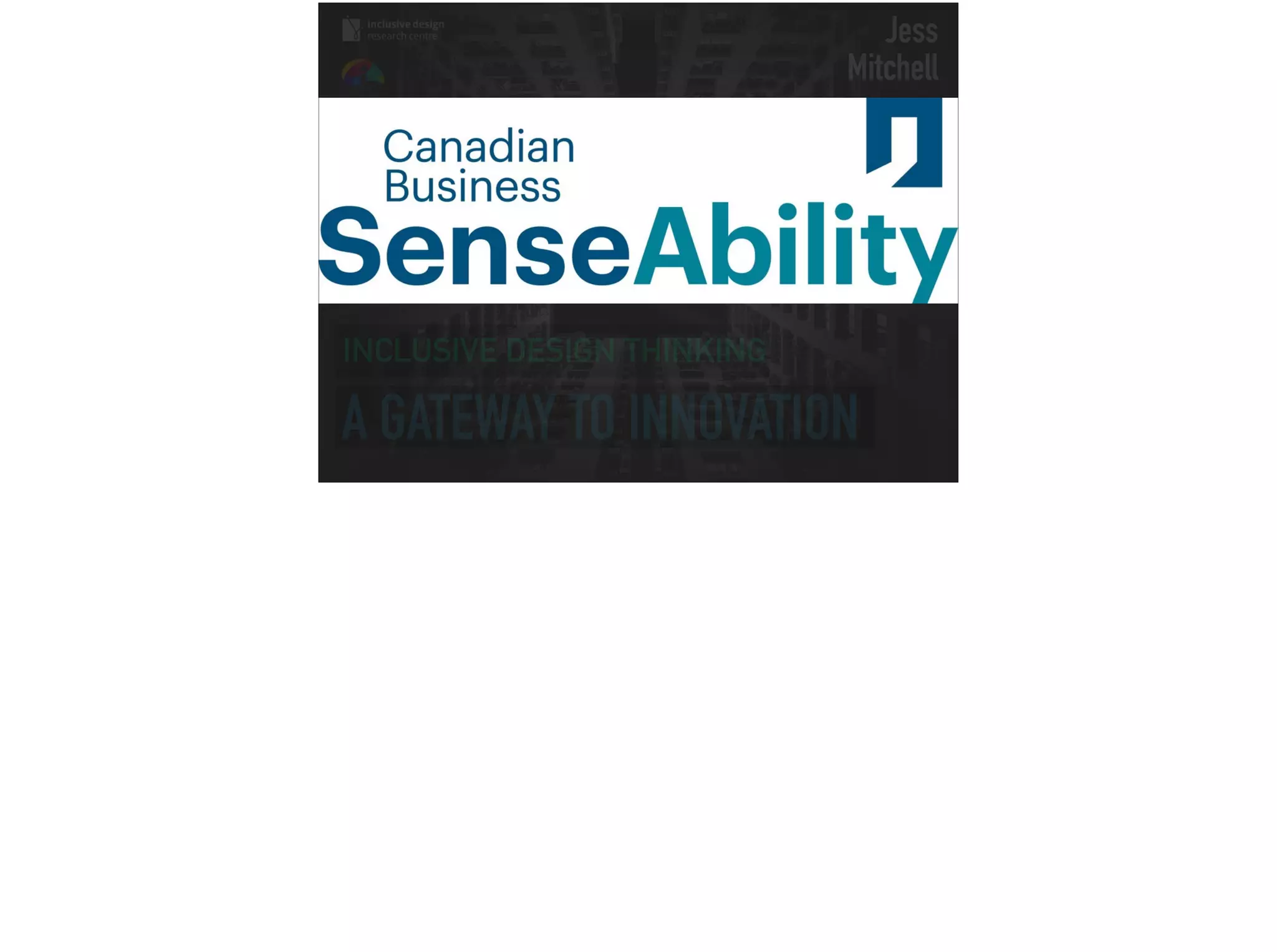 Jess
Mitchell
INCLUSIVE DESIGN THINKING
A GATEWAY TO INNOVATION
 