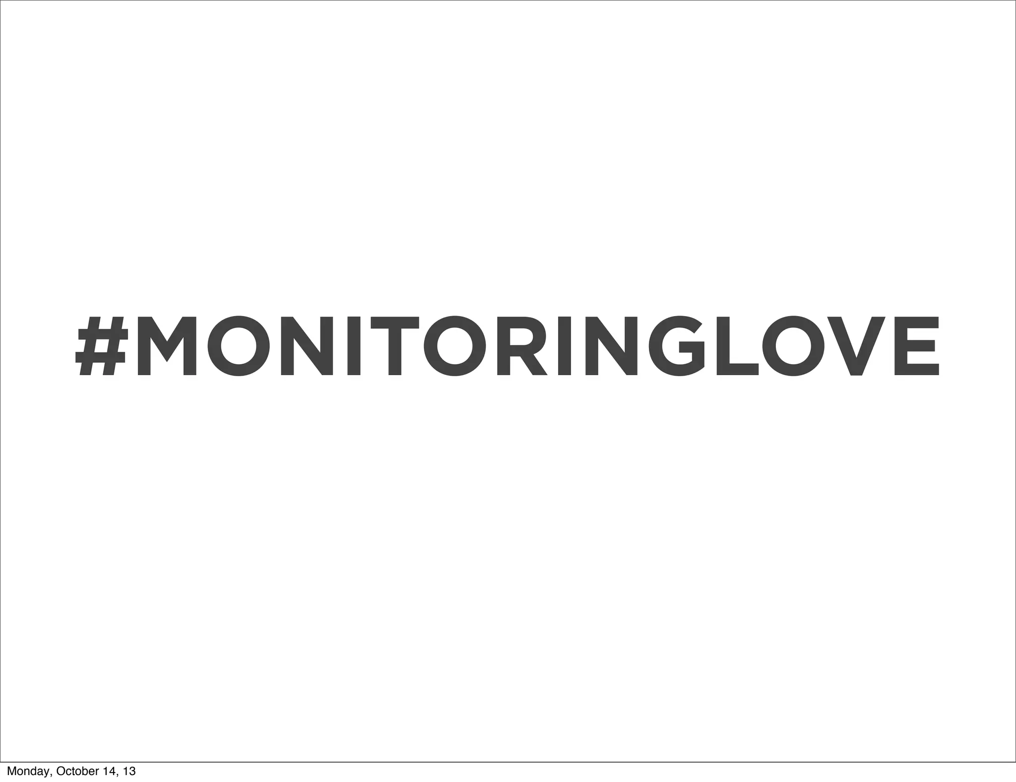 #MONITORINGLOVE

Monday, October 14, 13

 