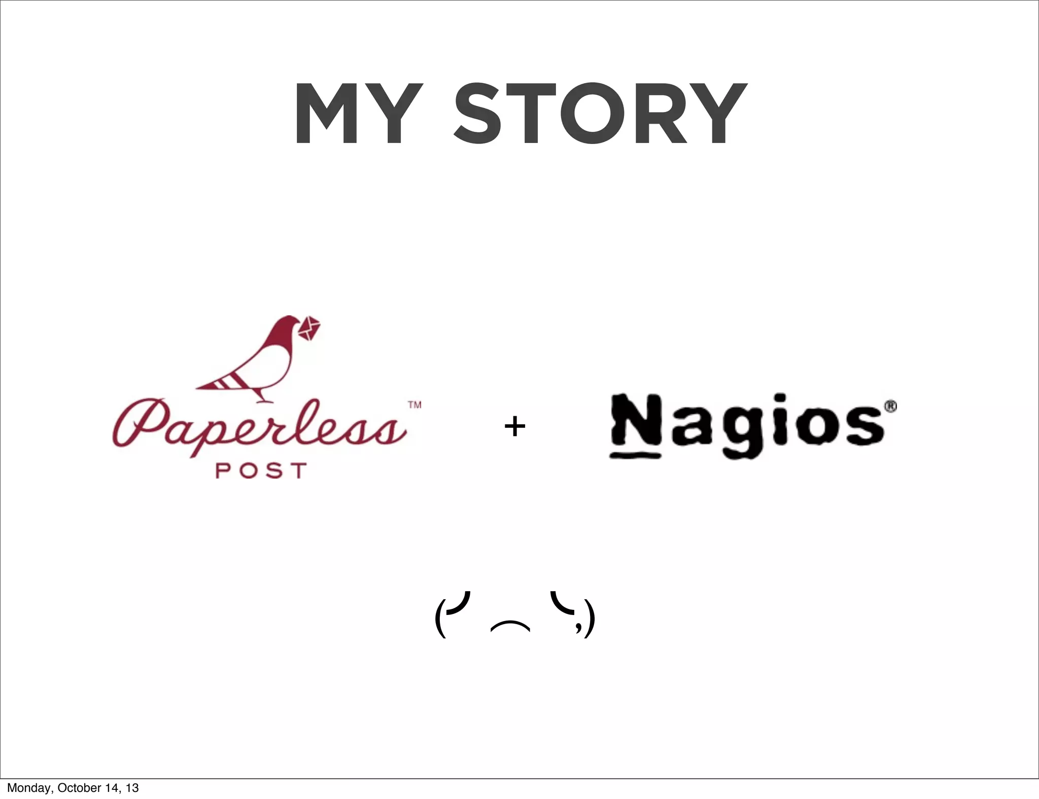 MY STORY

+

(╯︵╰,)

Monday, October 14, 13

 