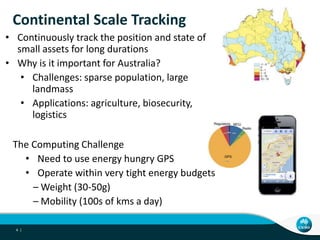 Continental Scale Tracking
• Continuously track the position and state of
small assets for long durations
• Why is it impo...