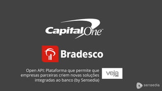 Open API: Plataforma que permite que
empresas parceiras criem novas soluções
integradas ao banco (by Sensedia)
 
