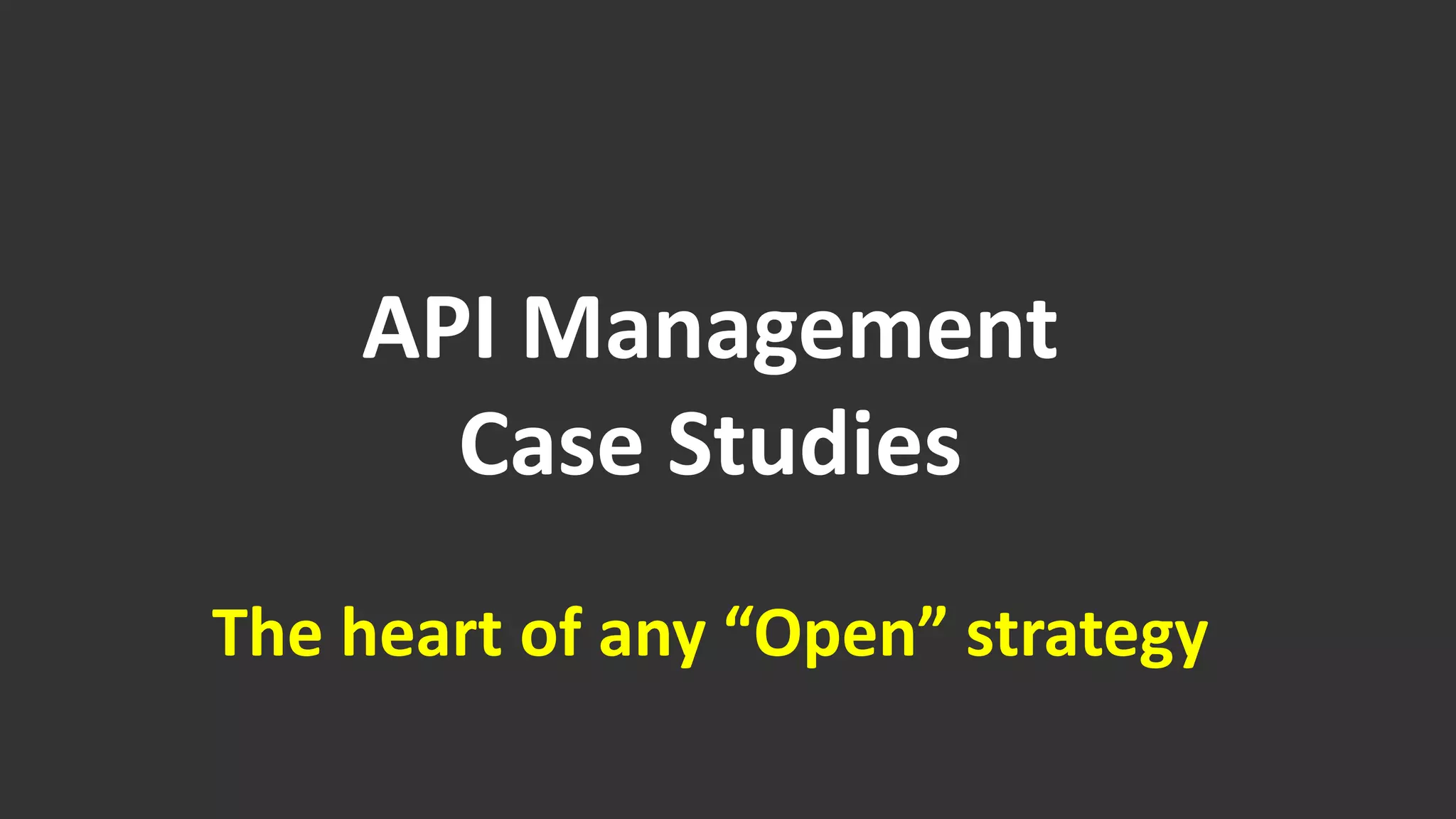 API Management
Case Studies
The heart of any “Open” strategy