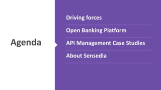 Agenda 
Driving forces 
Open Banking Platform 
API Management Case Studies 
About Sensedia 
 