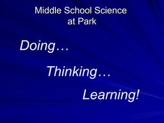 Middle School Science  at Park Doing… Thinking… Learning! 