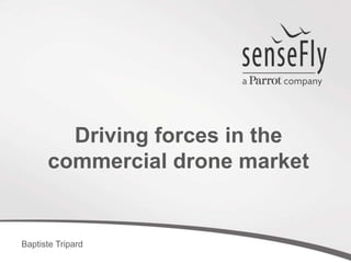 Baptiste Tripard
Driving forces in the
commercial drone market
 