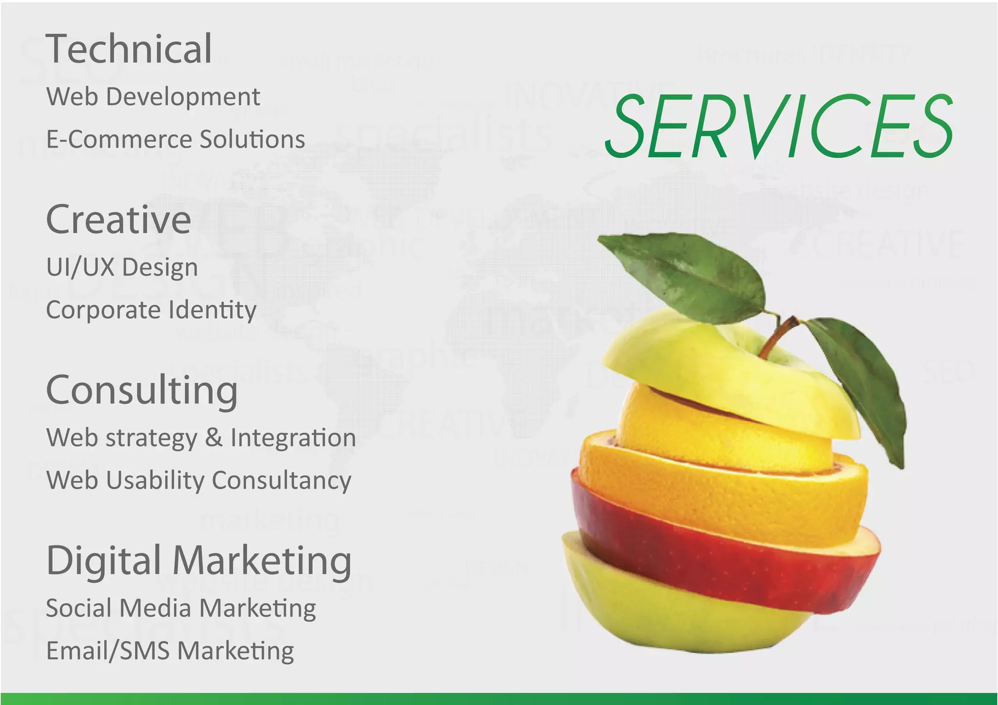 WEB WEB
graphic
graphic
graphic
graphic
logosDESIGN
DEVELOPMENT
DESIGN
inspired
inspired
social
networking
hosting CREATIVE
DESIGN
CREATIVE
DESIGN
CREATIVE
DESIGN
CREATIVE
brochures IDENTITY
print
SEO
SEO
SEO
email marketing
blog
marketing
marketing
marketing
marketing
Dynamic
DynamicDynamic
Dynamic
presentations INOVATIVE
INOVATIVE
INOVATIVEINOVATIVE
INOVATIVE
INOVATIVE
imaginative printing
imaginative printing
imaginative printing
website design
website design
website design
website design
website design
specialists
specialists
specialists
specialists
specialists
Technical
Web Development
Creative
UI/UX Design
Consulting
Web Usability Consultancy
Digital Marketing
 