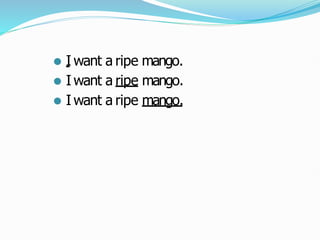 ⚫ I want a ripe mango.
⚫ I want a ripe mango.
⚫ I want a ripe mango.
 