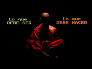 Lo que
DEBE SER
Lo que
DEBE HACER
