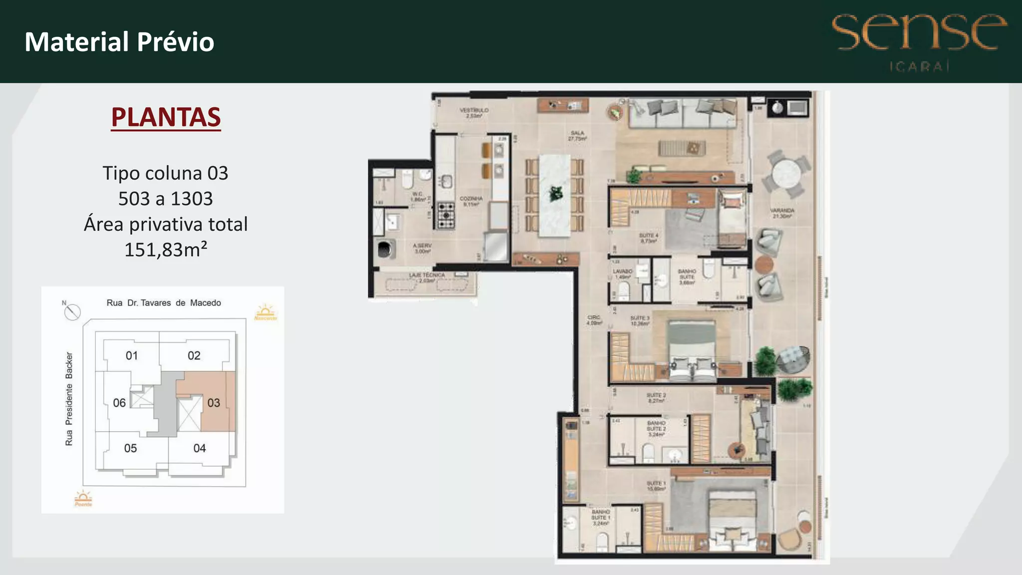PLANTAS
Tipo coluna 03
503 a 1303
Área privativa total
151,83m²
Material Prévio
 