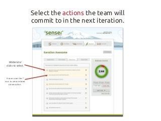 Select the actions the team will
                       commit to in the next iteration.




    Moderator
 clicks to sele...
