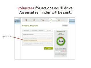 Volunteer for actions you’ll drive.
                   An email reminder will be sent.




Click to select
 