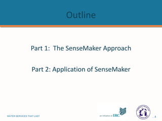 Outline Part 1:  The SenseMaker Approach Part 2: Application of SenseMaker 