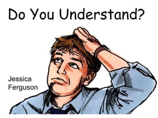 Do You Understand? Jessica Ferguson 