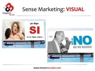 Sense Marketing: VISUAL




    www.innovamercados.com
 