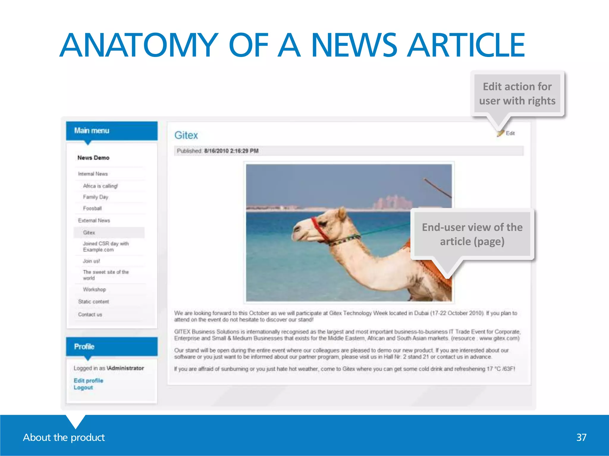 About the product 37
ANATOMY OF A NEWS ARTICLE
Edit action for
user with rights
End-user view of the
article (page)
 