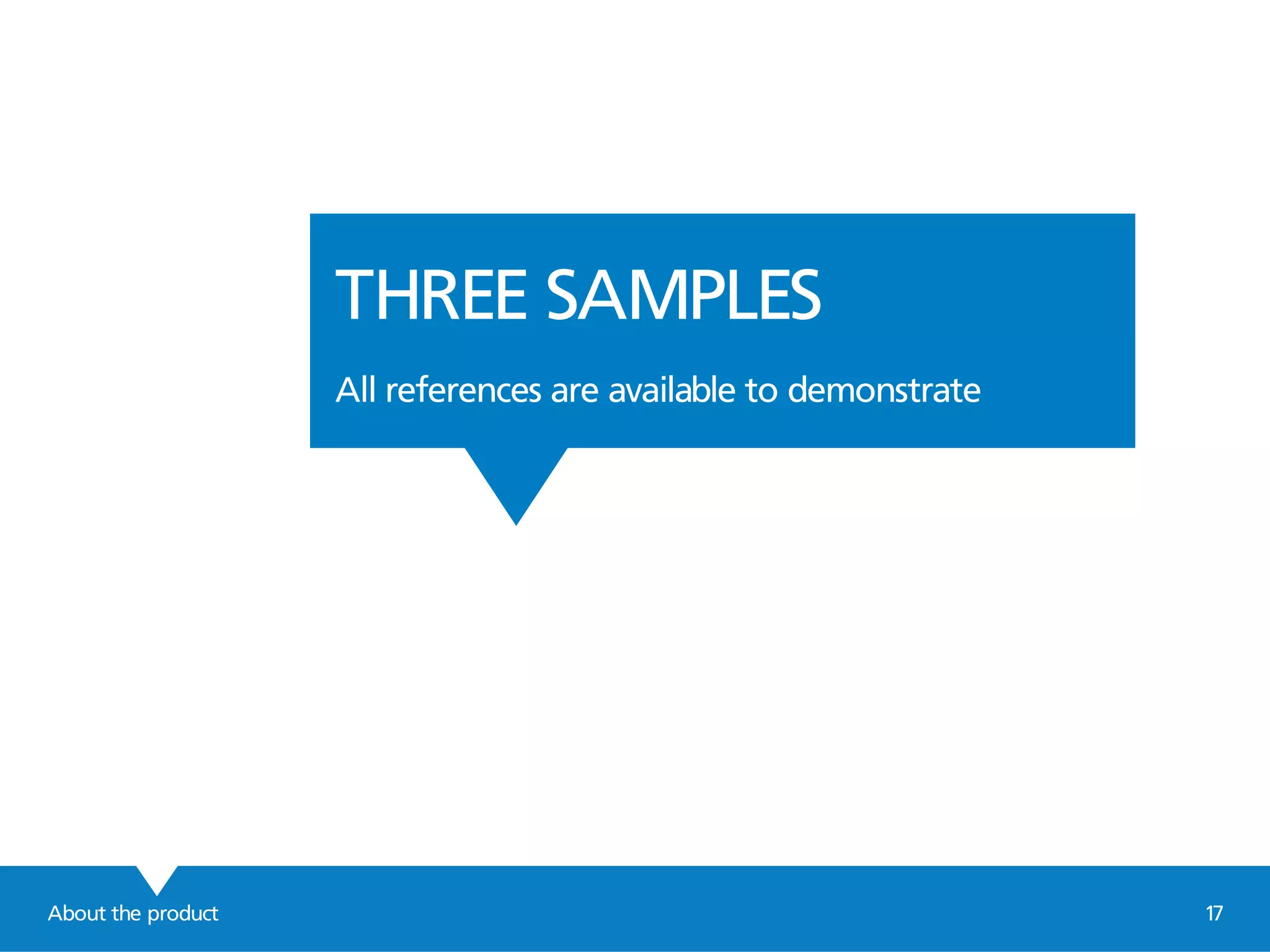 About the product 17
THREE SAMPLES
All references are available to demonstrate
 