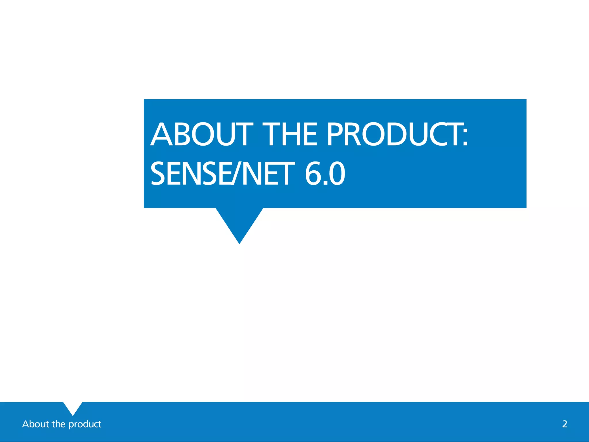 About the product 2
ABOUT THE PRODUCT:
SENSE/NET 6.0
 