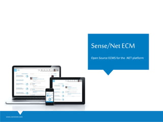 www.sensenet.com
Sense/Net ECM
Open Source ECMS for the .NET platform
 