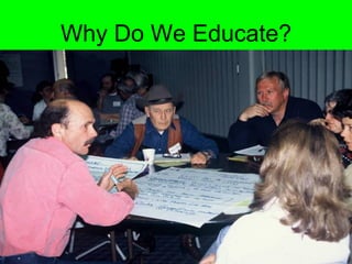 Why Do We Educate?
 