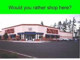Would you rather shop here?
 