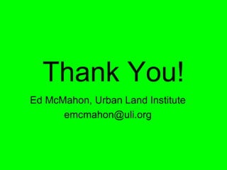 Thank You!
Ed McMahon, Urban Land Institute
      emcmahon@uli.org
 