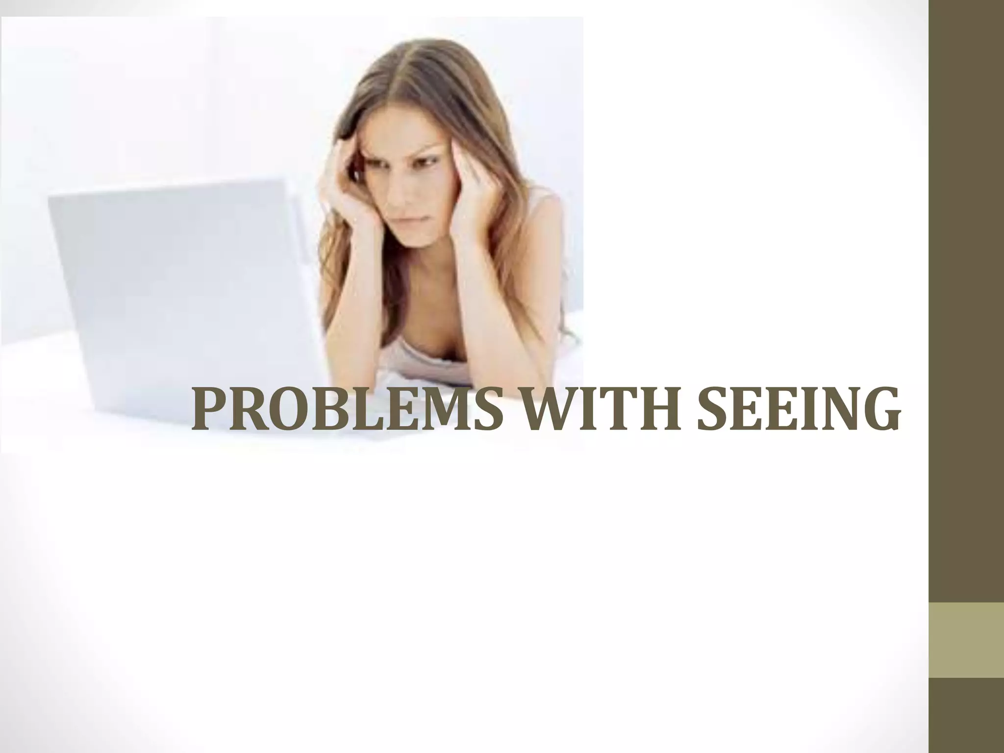 PROBLEMS WITH SEEING
 